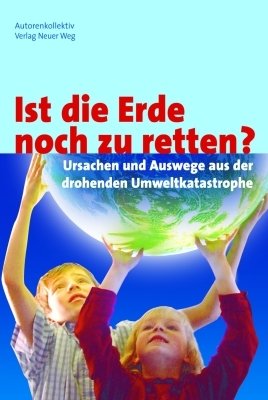 ISBN 9783880213661: Ist die Erde noch zu retten? – Ursachen und Auswege aus der drohenden Umweltkatastrophe