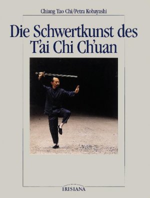 Petra Kobayashi (Autor), Chiang Tao Chi (Autor) - Die Schwertkunst des T'ai Chi Ch'uan