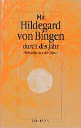 ISBN 9783880349780: Mit Hildegard von Bingen durch das Jahr : Heilkräfte aus der Natur. hrsg. von Almut Gaugler und Burkhard Brehm, Irisiana