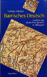 ISBN 9783880349834: Bairisches Deutsch: Lexikon der deutschen Sprache in Altbayern [Gebundene Ausgabe] von Ludwig Zehetner (Autor) Bairisches Deutsch Geisteswissenschaften Literaturwissenschaft Altbayern Bairisch Mundart