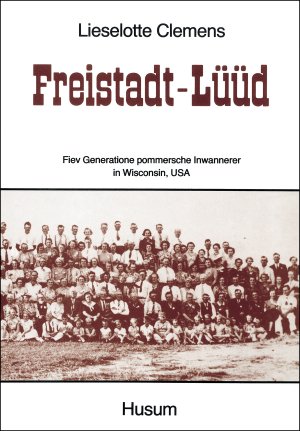 ISBN 9783880421615: Freistadt-Lüüd : Fiev Generatione pommersche Inwannerer in Wisc., USA
