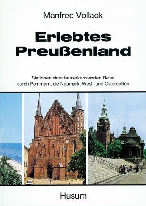 ISBN 9783880422254: Erlebtes Preußenland. Stationen einer bemerkenswerten Reise durch Pommern, die Neumark, West- und Ostpreußen. Mit zahlr. Abb.