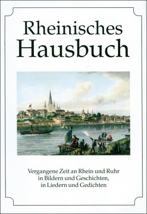 ISBN 9783880428478: Rheinisches Hausbuch. Vergangene Zeit an Rhein und Ruhr in Bildern und Geschichten, in Liedern und Gedichten