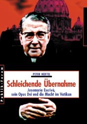 ISBN 9783880951198: Schleichende Übernahme. Josemaria Escriva, sein Opus Dei und die Macht im Vatikan