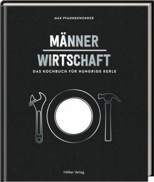 ISBN 9783881172073: Männerwirtschaft – Das Kochbuch für hungrige Kerle