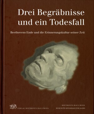 ISBN 9783881880732: Drei Begräbnisse und ein Todesfall - Beethovens Ende und die Erinnerungskultur seiner Zeit