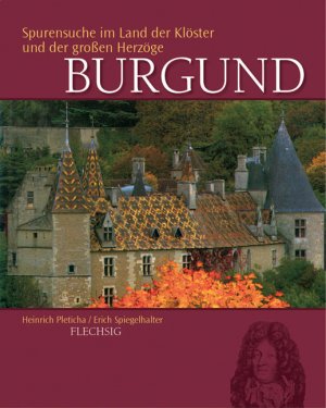 Heinrich Pleticha (Autor), Erich Spiegelhalter (Fotograf) - Burgund. Sonderausgabe: Spurensuche im Land der Klster und der grossen Herzge