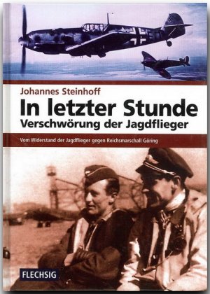 ISBN 9783881895927: In letzter Stunde - Verschwörung der Jagdflieger - Vom Widerstand der Jagdflieger gegen Reichsmarschall Göring