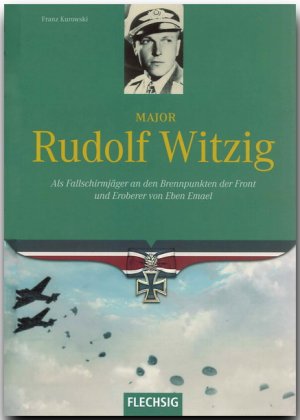 gebrauchtes Buch – Franz Kurowski – Major Rudolf Witzig - Als Fallschirmjäger an den Brennpunkten der Front und Eroberer von Eben Emael