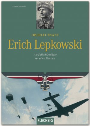 ISBN 9783881897846: Oberleutnant Erich Lepkowski: niemals aufgeben : Als Fallschirmjäger an allen Fronten [Gebundene Ausgabe] Ritterkreuzträger Franz Kurowski (Autor)