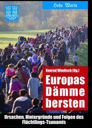 ISBN 9783882023695: Europas Dämme bersten - Ursachen, Hintergründe und Folgen des Flüchtlings-Tsunamis