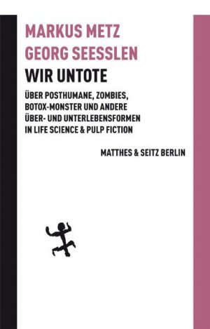 gebrauchtes Buch – Metz, Markus und Georg Seeßlen – Wir Untote! Über Posthumane, Zombies, Botox-Monster und andere Über- und Unterlebensformen in Life Science & Pulp Fiction.