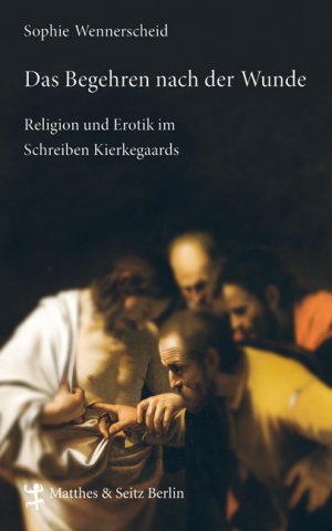 neues Buch – Sophie Wennerscheid – Das Begehren nach der Wunde - Religion und Erotik im Schreiben Kierkegaards - NEU / OVP