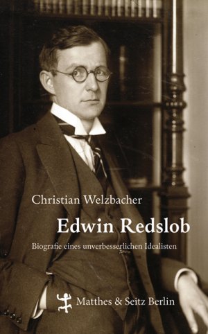 neues Buch – Christian Welzbacher – Edwin Redslob: Biographie eines unverbesserlichen Idealisten