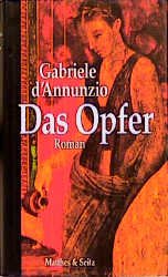 gebrauchtes Buch – D‘Annunzio, Gabriele und Virgilio Iafrate – Das Opfer : Roman. Aus dem Ital. übers. von Virgilio Iafrate. Mit einem Nachw. von Adeline R. Tintner