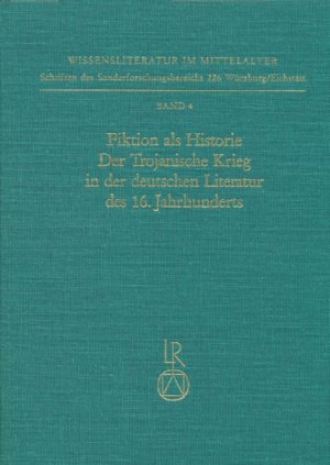 ISBN 9783882265019: Fiktion als Historie. Der Trojanische Krieg in der deutschen Literatur des 16. Jahrhunderts