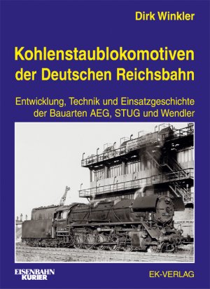 Dirk Winkler (Autor) - Kohlenstaublokomotiven der Deutschen Reichsbahn: Die Bauarten AEG, STUG und Wendler