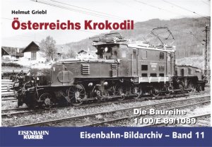 ISBN 9783882553505: Österreichs Krokodil Die Baureihe 1100 / E 89 / 1089. [Gebundene Ausgabe] Helmut Griebl Schienenfahrzeuge Eisenbahn Krokodil Lokomotiven Bildband Austria RailwayÖsterreich Eisenbahnen Eisenbahn-Bildar