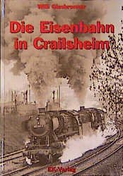 ISBN 9783882557183: Die Eisenbahn in Crailsheim 1860-1992