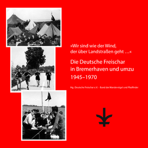 ISBN 9783882588125: Die Deutsche Freischar in Bremerhaven und umzu 1945-1970 – “Wir sind wie der Wind, der über Landstraßen geht …”