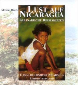 ISBN 9783882652451: Lust auf Nicaragua: Kulinarische Reiseskizzen - Ganas de conocer Nicaragua: Kulinarische Reiseskizzen; Esbozos culinarios. Dtsch.-Span. Mit Rezepten Höhn, Monika