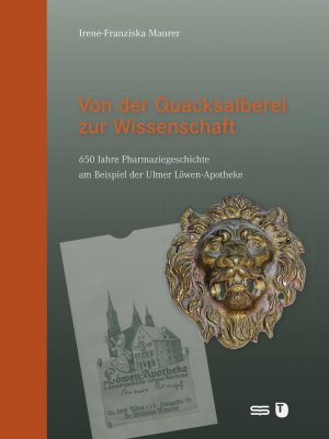 ISBN 9783882944693: Von der Quacksalberei zur Wissenschaft: 650 Jahre Pharmaziegeschichte am Beispiel der Ulmer Löwen-Apotheke 650 Jahre Pharmaziegeschichte am Beispiel der Ulmer Löwen-Apotheke