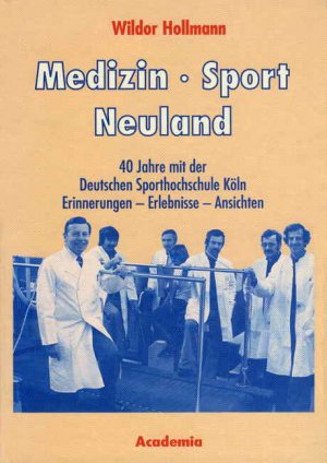 ISBN 9783883454405: Medizin - Sport - Neuland. 2. Auflage - 40 Jahre mit der Deutschen Sporthochschule Köln. Erinnerungen - Erlebnisse - Ansichten