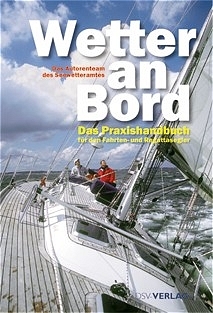 Autorenteam Seewetteramt (Autor) - Wetter an Bord: Das Praxishandbuch fr den Fahrten- und Regattasegler Seewetteramt Segelsport Segler Seewetter Segelboot sturm auf see wetter auf see Wetterbeobachtung Wettervorhersage Wetterkarten Windsprognose Seegangsprognose Wettermeldungen Nordsee Ostsee Nautik