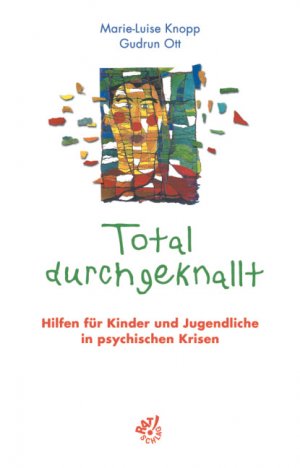 ISBN 9783884143148: Total durchgeknallt - Hilfen für Kinder und Jugendliche in psychischen Krisen