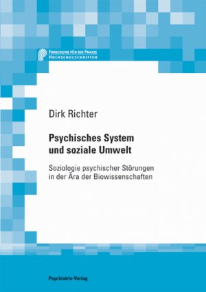 ISBN 9783884143513: Psychisches System und soziale Umwelt: Soziologie psychischer Störungen in der Ära der Biowissenschaften (Forschung fuer die Praxis - Hochschulschriften) Richter, Dirk