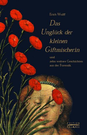 ISBN 9783884143902: Das Unglück der kleinen Giftmischerin – Und zehn weitere Geschichten aus der Forensik