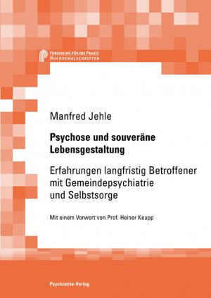 ISBN 9783884144381: Psychose und souveräne Lebensgestaltung: Erfahrungen langfristig Betroffener mit Gemeindepsychiatrie und Selbstsorge (Forschung fuer die Praxis - Hochschulschriften) Jehle, Manfred