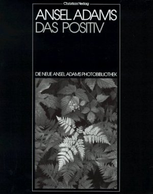 ISBN 9783884720721: Das Positiv : Die neue Ansel Adams Photobibliothek