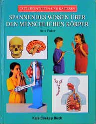 ISBN 9783884724460: Spannendes Wissen über den menschlichen Körper - Experimentieren und Kapieren