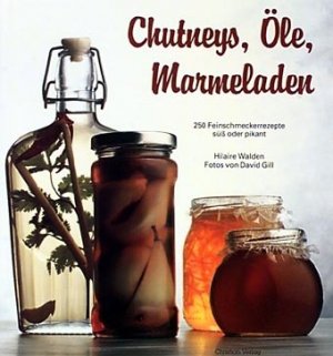 ISBN 9783884724552: Marmeladen, Öle, Chutneys... - 250 Feinschmeckerrezepte süss oder pikant