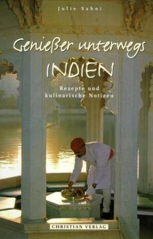 Julie Sahni (Autor) - Geniesser unterwegs, Indien. Rezepte und kulinarische Notizen