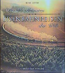 neues Buch – Die 26 schönsten Eisenbahnreisen der Welt Savio, Tom neues Buch – Die 26 schönsten Eisenbahnreisen der Welt Savio, Tom