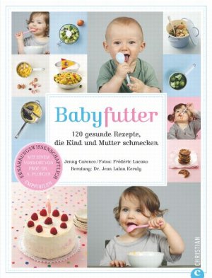 ISBN 9783884729823: Babyfutter - 120 gesunde Rezepte, die Kind und Mutter schmecken