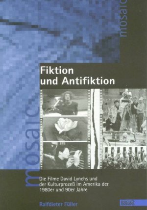 ISBN 9783884764558: Fiktion und Antifiktion - Die Filme David Lynchs und der Kulturprozess im Amerika der 1980er und 90er Jahre