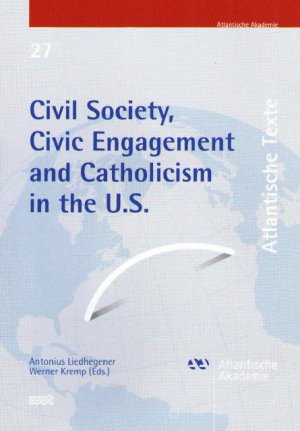 gebrauchtes Buch – Liedhegener, Antonius; Kremp – Civil Society, Civic Engagement and Catholicism in the U.S. Band 27