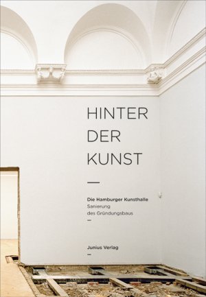 ISBN 9783885065852: Hinter der Kunst. Die Hamburger Kunsthalle. Sanierung des Gründerbaus. [Hrsg. vom IMPF].