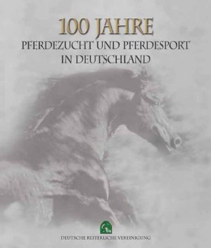 gebrauchtes Buch – 100 Jahre Pferdezucht und Pferdesport in Deutschland Deutsche Reiterliche Vereinigung – 100 Jahre Pferdezucht und Pferdesport in Deutschland Deutsche Reiterliche Vereinigung