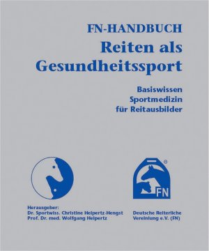 Christine Heipertz-Hengst Prof. Dr. med. Wolfgang Heipertz Deutsche Reiterliche Vereinigung e.V. (Herausgeber) - Heipertz-Hengst, C: FN-Handbuch Reiten als Gesundheitssport Basiswissen Sportmedizin fr Reitausbilder