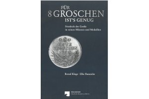 ISBN 9783886097203: Für 8 Groschen ist's genug - Friedrich der Große in seinen Münzen Medaillen