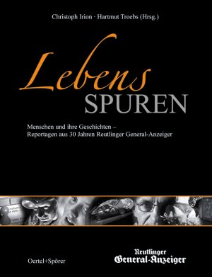 ISBN 9783886272914: Lebensspuren : Menschen und ihre Geschichten - Reportagen aus 30 Jahren "Reutlinger General-Anzeiger". Christoph Irion/Hartmut Troebs (Hrsg.)