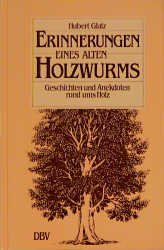 ISBN 9783886400461: Erinnerungen eines alten Holzwurms: Geschichten und Anekdoten rund ums Holz