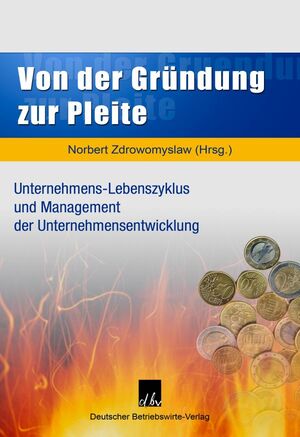 ISBN 9783886401147: Von der Gründung zur Pleite. - Unternehmens-Lebenszyklus und Management der Unternehmensentwicklung.