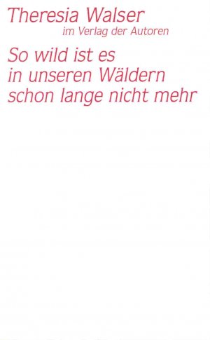 ISBN 9783886612314: So wild ist es in unseren Waldern schon lange nicht mehr (Theaterbibliothek) (German Edition)