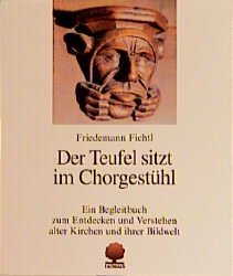 ISBN 9783886710386: Der Teufel sitzt im Chorgestühl: Entdeckungen in alten Kirchen. Ein Begleitbuch zum Entdecken und Verstehen alter Kirchen und ihrer Bildwelt