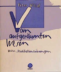 ISBN 9783886712120: Vom aufgeräumten Wesen. Zehn Meditationsübungen.